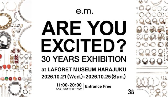 e.m. 30 YEARS EXHIBITION [ARE YOU EXCITED?] POP UP SHOP（ラフォーレ原宿 1F）